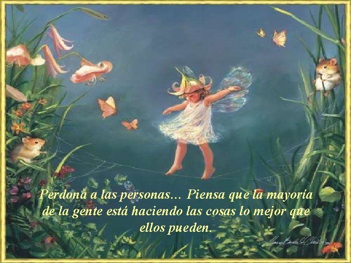 Perdona a las personas… Piensa que la mayoría de la gente está haciendo las Perdona a las personas… Piensa que la mayoría de la gente está haciendo las