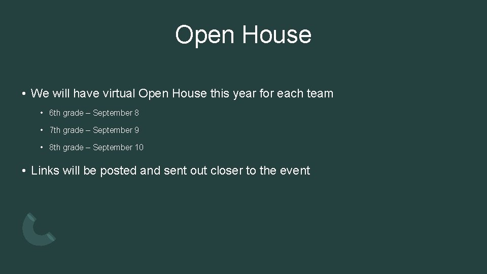 Open House • We will have virtual Open House this year for each team
