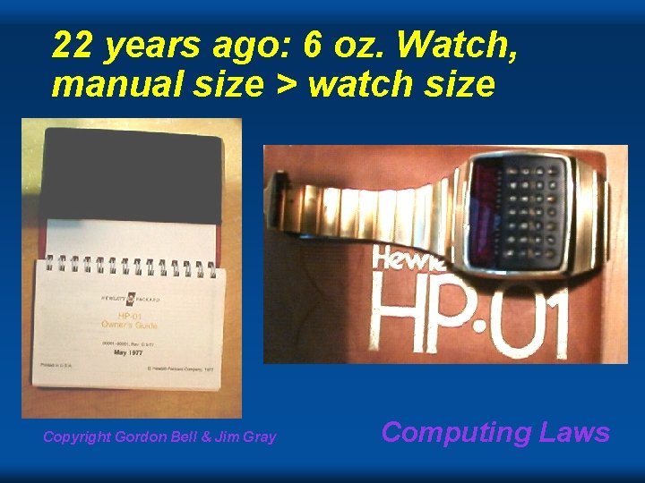 22 years ago: 6 oz. Watch, manual size > watch size Copyright Gordon Bell