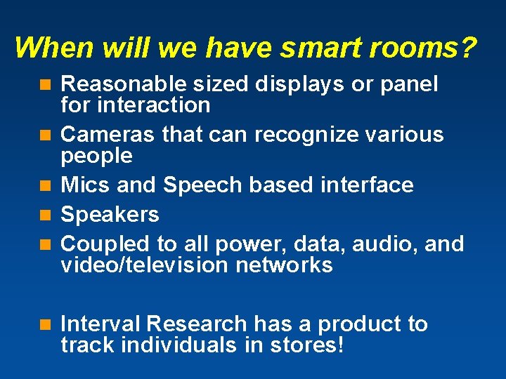 When will we have smart rooms? n n n Reasonable sized displays or panel