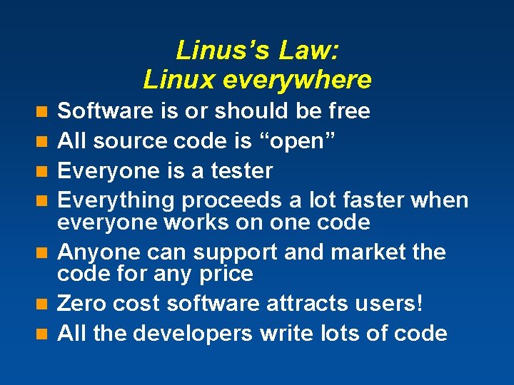 Linus’s Law: Linux everywhere n n n n Software is or should be free