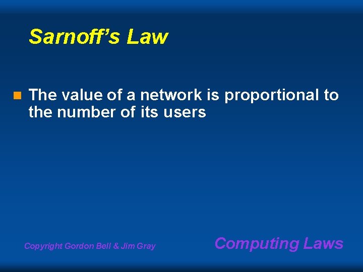 Sarnoff’s Law n The value of a network is proportional to the number of