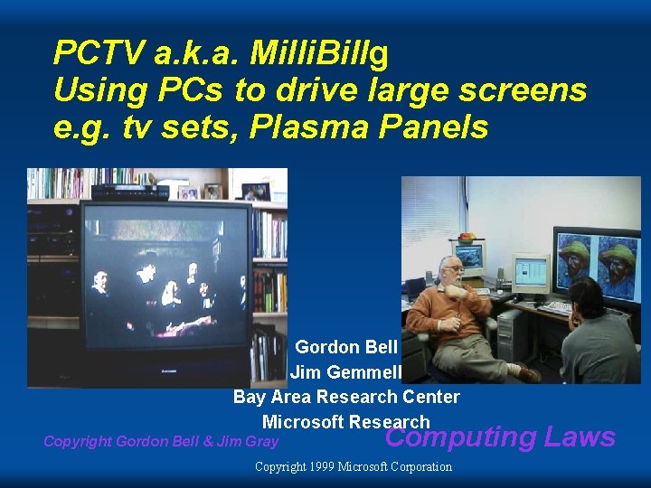 PCTV a. k. a. Milli. Billg Using PCs to drive large screens e. g.