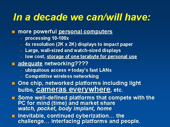 In a decade we can/will have: n more powerful personal computers processing 10 -100