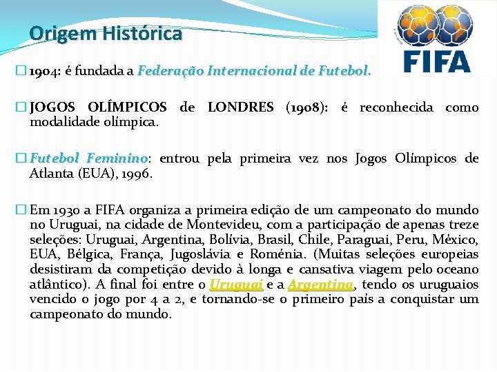 Origem Histórica � 1904: é fundada a Federação Internacional de Futebol. � JOGOS OLÍMPICOS