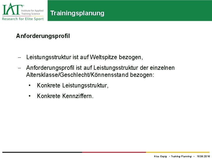 Trainingsplanung Anforderungsprofil Leistungsstruktur ist auf Weltspitze bezogen, Anforderungsprofil ist auf Leistungsstruktur der einzelnen Altersklasse/Geschlecht/Könnensstand