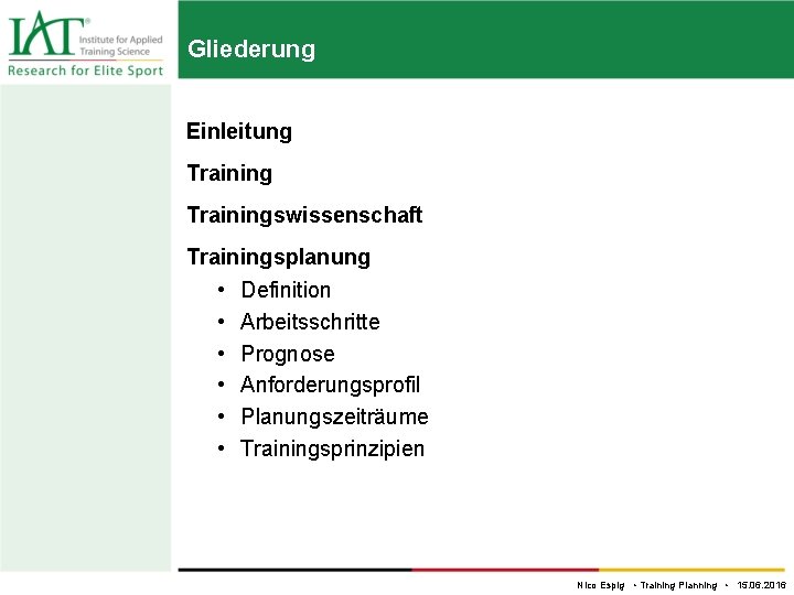 Gliederung Einleitung Trainingswissenschaft Trainingsplanung • Definition • Arbeitsschritte • Prognose • Anforderungsprofil • Planungszeiträume