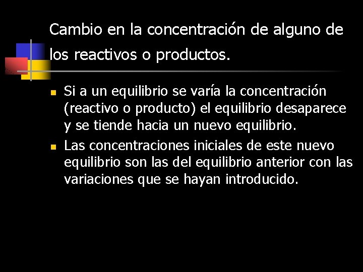 Cambio en la concentración de alguno de los reactivos o productos. n n Si