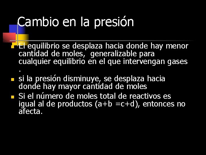 Cambio en la presión n El equilibrio se desplaza hacia donde hay menor cantidad