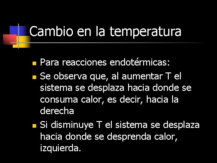 Cambio en la temperatura n n n Para reacciones endotérmicas: Se observa que, al