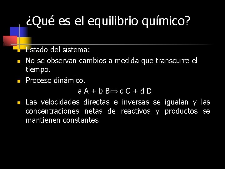 ¿Qué es el equilibrio químico? n n Estado del sistema: No se observan cambios