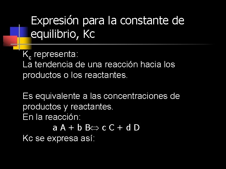 Expresión para la constante de equilibrio, Kc Kc representa: La tendencia de una reacción