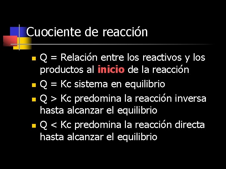 Cuociente de reacción n n Q = Relación entre los reactivos y los productos