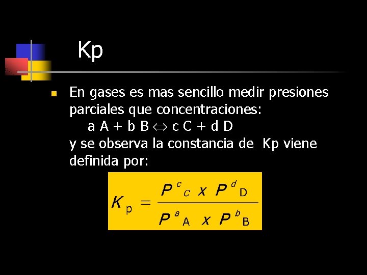 Kp n En gases es mas sencillo medir presiones parciales que concentraciones: a. A+b.