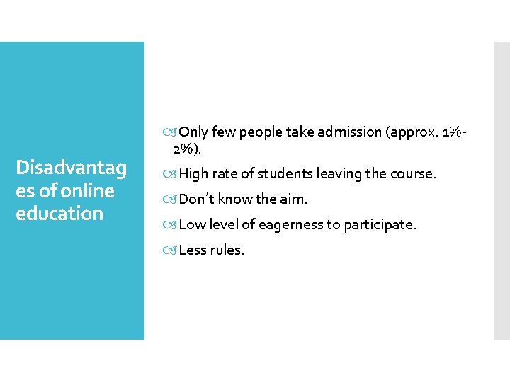 Disadvantag es of online education Only few people take admission (approx. 1%2%). High rate