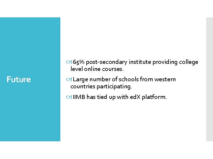  65% post-secondary institute providing college level online courses. Future Large number of schools