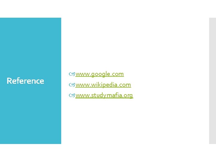Reference www. google. com www. wikipedia. com www. studymafia. org 