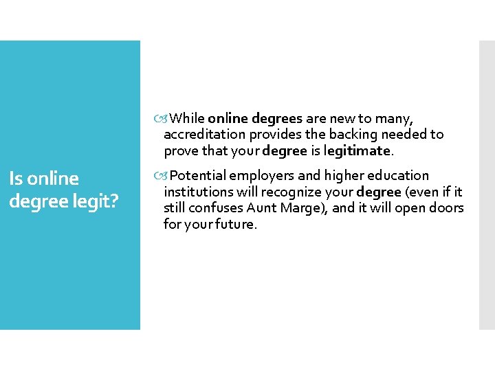  While online degrees are new to many, accreditation provides the backing needed to