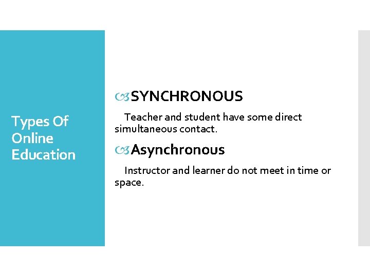  SYNCHRONOUS Types Of Online Education Teacher and student have some direct simultaneous contact.
