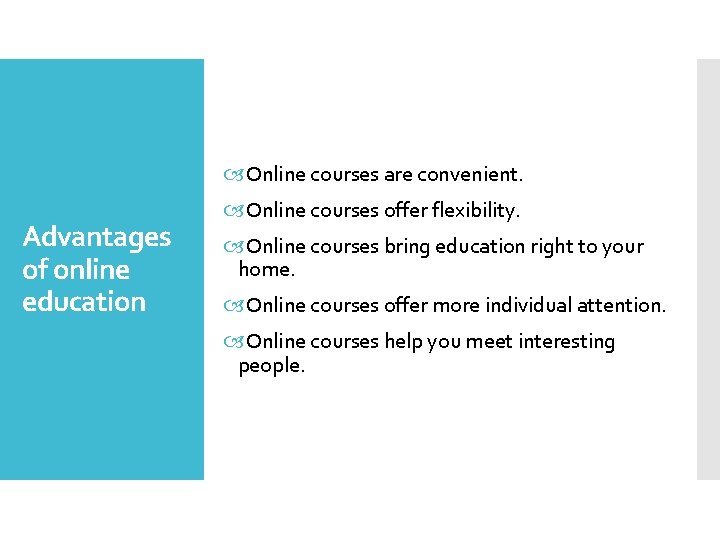  Online courses are convenient. Advantages of online education Online courses offer flexibility. Online