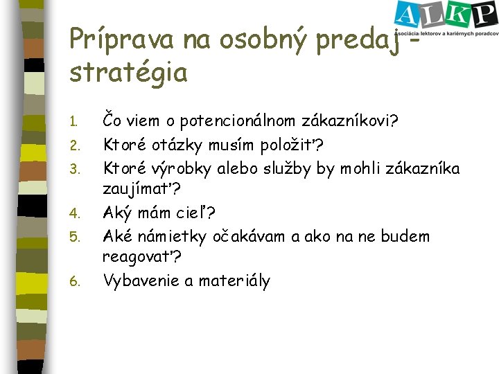 Príprava na osobný predaj stratégia 1. 2. 3. 4. 5. 6. Čo viem o