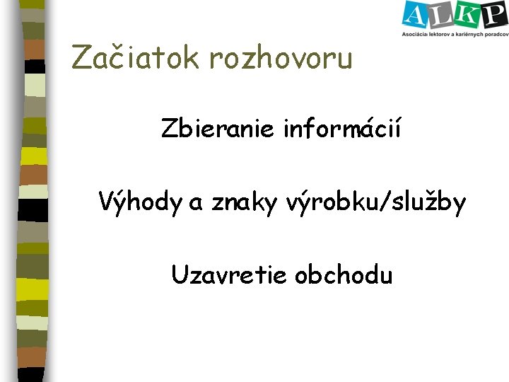 Začiatok rozhovoru Zbieranie informácií Výhody a znaky výrobku/služby Uzavretie obchodu 