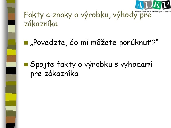 Fakty a znaky o výrobku, výhody pre zákazníka n „Povedzte, n Spojte čo mi