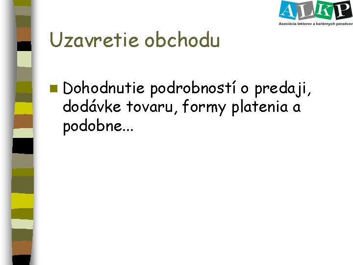 Uzavretie obchodu n Dohodnutie podrobností o predaji, dodávke tovaru, formy platenia a podobne. .