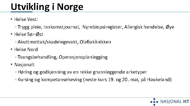 Utvikling i Norge • Helse Vest: • Trygg pleie, Innkomstjournal, Nyrebiopsiregister, Allergisk hendelse, Øye