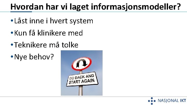 Hvordan har vi laget informasjonsmodeller? • Låst inne i hvert system • Kun få