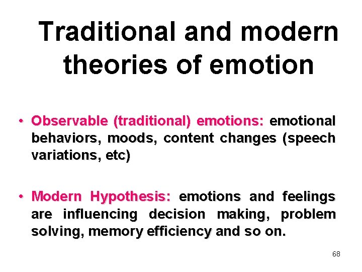 Traditional and modern theories of emotion • Observable (traditional) emotions: emotional behaviors, moods, content