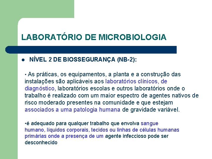 LABORATÓRIO DE MICROBIOLOGIA l NÍVEL 2 DE BIOSSEGURANÇA (NB-2): • As práticas, os equipamentos,