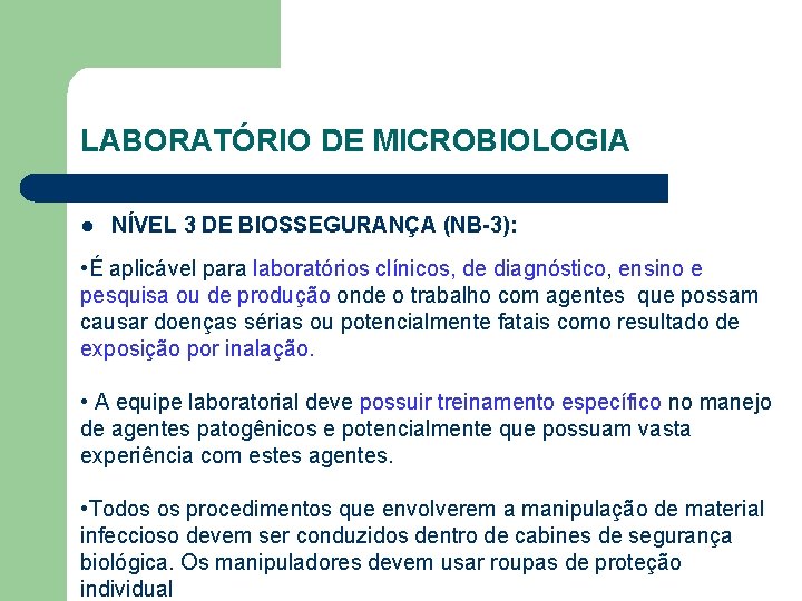 LABORATÓRIO DE MICROBIOLOGIA l NÍVEL 3 DE BIOSSEGURANÇA (NB-3): • É aplicável para laboratórios