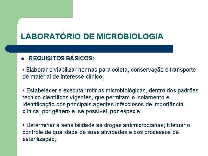 LABORATÓRIO DE MICROBIOLOGIA l REQUISITOS BÁSICOS: • Elaborar e viabilizar normas para coleta, conservação