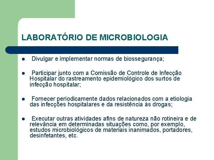 LABORATÓRIO DE MICROBIOLOGIA l Divulgar e implementar normas de biossegurança; l Participar junto com