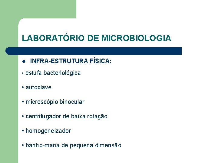 LABORATÓRIO DE MICROBIOLOGIA l INFRA-ESTRUTURA FÍSICA: • estufa bacteriológica • autoclave • microscópio binocular