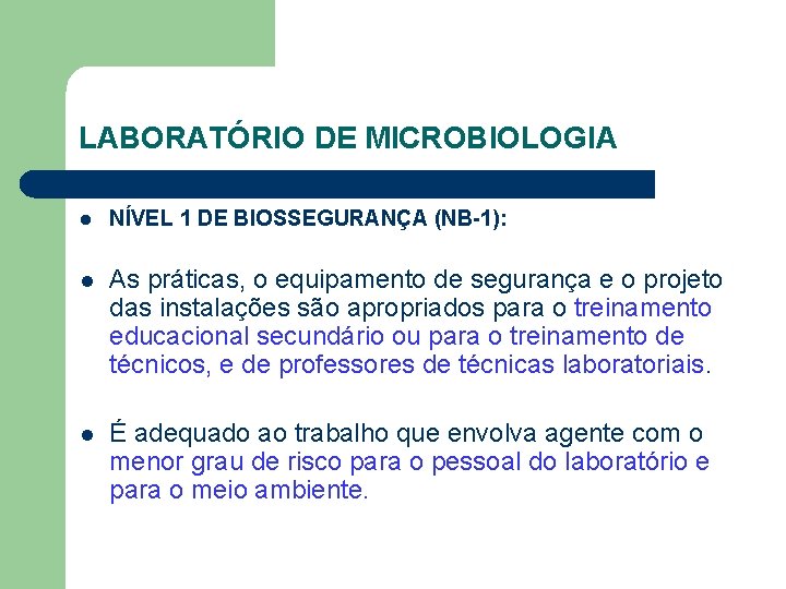 LABORATÓRIO DE MICROBIOLOGIA l NÍVEL 1 DE BIOSSEGURANÇA (NB-1): l As práticas, o equipamento