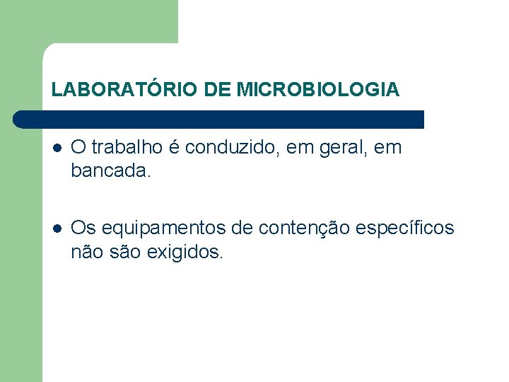 LABORATÓRIO DE MICROBIOLOGIA l O trabalho é conduzido, em geral, em bancada. l Os