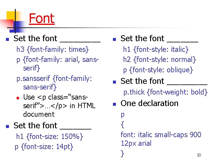 Font n Set the font _____ h 3 {font-family: times} p {font-family: arial, sansserif}