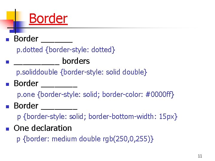 Border n Border _______ p. dotted {border-style: dotted} n _____ borders p. soliddouble {border-style: