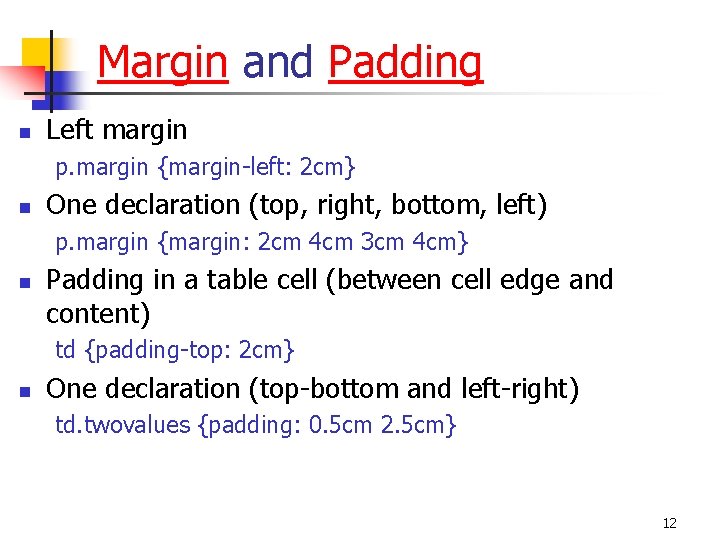 Margin and Padding n Left margin p. margin {margin-left: 2 cm} n One declaration