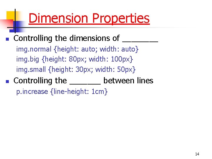 Dimension Properties n Controlling the dimensions of ____ img. normal {height: auto; width: auto}