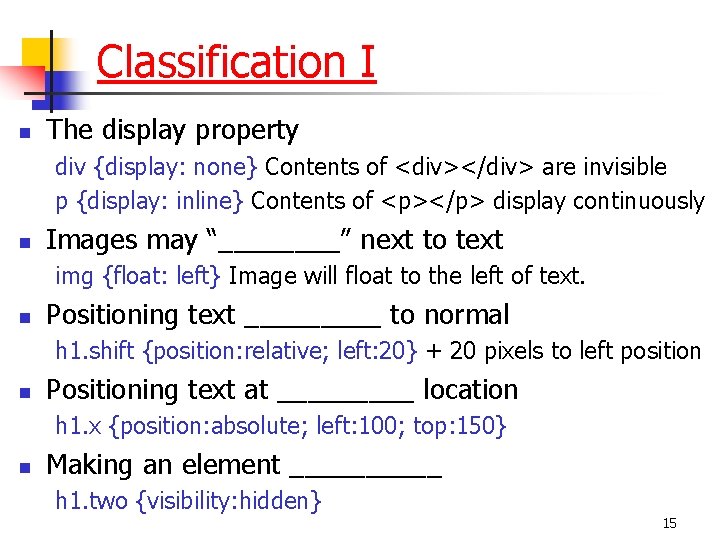 Classification I n The display property div {display: none} Contents of <div></div> are invisible