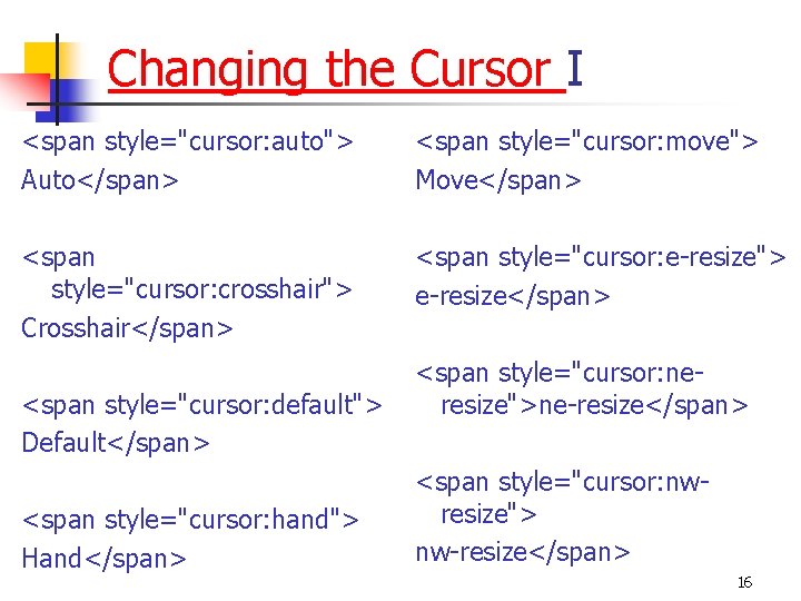 Changing the Cursor I <span style="cursor: auto"> Auto</span> <span style="cursor: move"> Move</span> <span style="cursor: