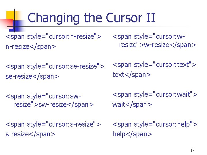 Changing the Cursor II <span style="cursor: n-resize"> n-resize</span> <span style="cursor: wresize">w-resize</span> <span style="cursor: se-resize">