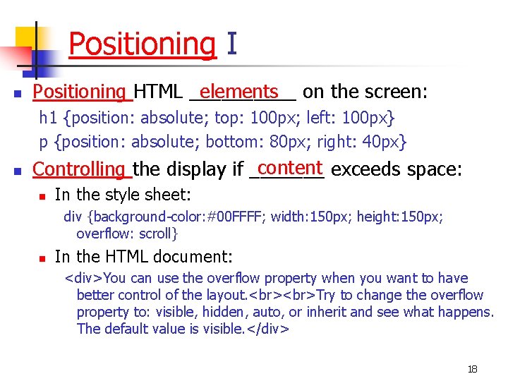 Positioning I n elements Positioning HTML _____ on the screen: h 1 {position: absolute;