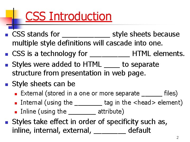 CSS Introduction n n CSS stands for ______ style sheets because multiple style definitions