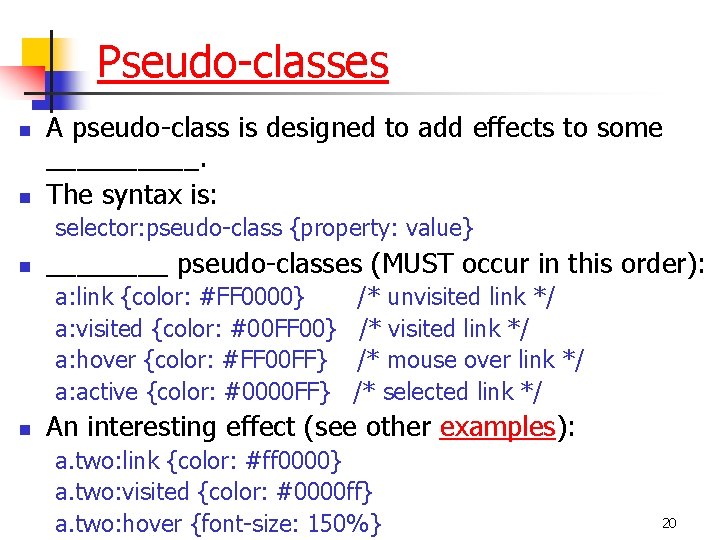 Pseudo-classes n n A pseudo-class is designed to add effects to some _____. The