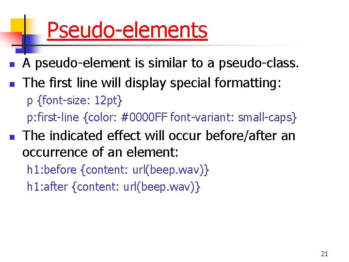 Pseudo-elements n n A pseudo-element is similar to a pseudo-class. The first line will