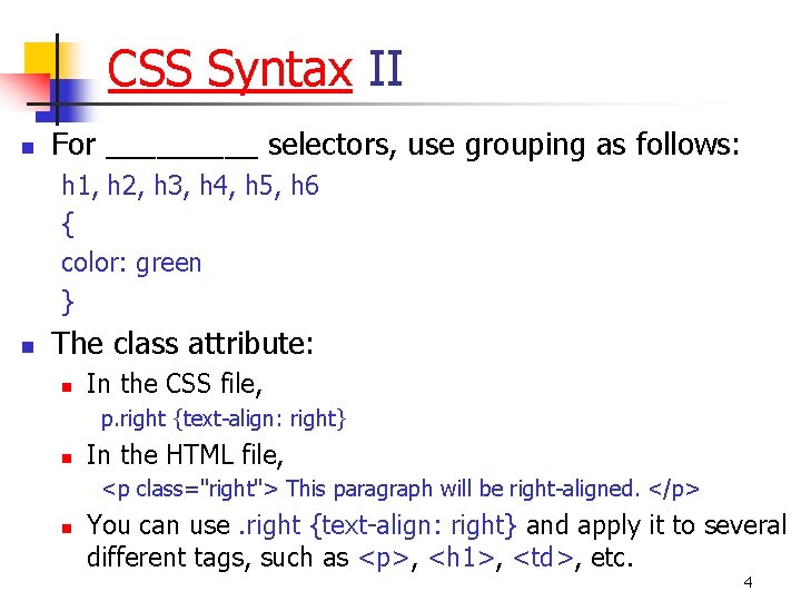 CSS Syntax II n For _____ selectors, use grouping as follows: h 1, h